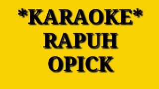 RAPUH  OPICK KARAOKE [upl. by Atronna]