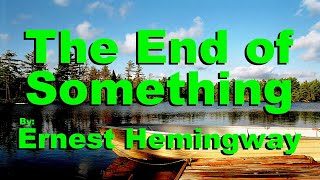 Full Audiobook The End of Something  Ernest Hemingway  My Lector Series 66 [upl. by Aicilat378]