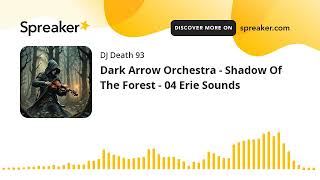 Dark Arrow Orchestra  Shadow Of The Forest  04 Erie Sounds made with Spreaker [upl. by Rudy336]