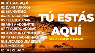 TU ESTÁS AQUÍ 🙌 Poderosas Alabanzas De Adoracion Mix  Musica Cristiana 2024 [upl. by Xed368]