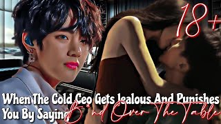 When the cold CEO gets jealous and punishes you by saying b€nd over the table  Taehyung ff [upl. by Marchelle625]