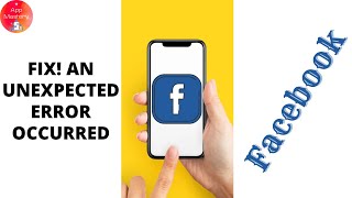 How To Fix An Unexpected Error Occurred On Facebook [upl. by Peta188]