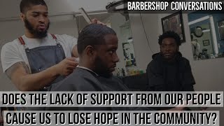 Does the Lack of Support from Our People Cause Us to Lose Hope BarbershopConversations [upl. by Fidellas]