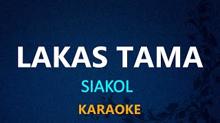 LAKAS TAMA  Siakol KARAOKE VERSION [upl. by Hctub938]