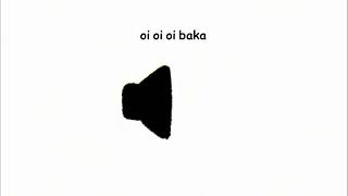 oi oi oi baka sound effect [upl. by Hemingway545]