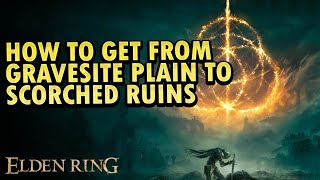 How to get from Gravesite Plain to Scorched Ruins Elden Ring DLC [upl. by Lau]