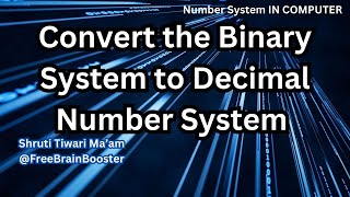 L2 Convert the Binary System to Decimal Number System  Shruti Maam freebrainbooster [upl. by Anelat951]