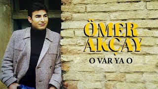 Ömer Akçay  O Var Ya O [upl. by Kcirdes203]