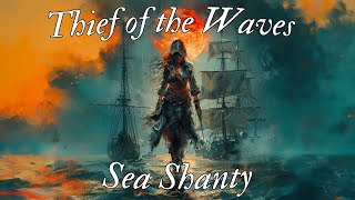 Thief of the Waves  Sea Shanty Pirate song ocean shanty seashanty [upl. by Funk854]