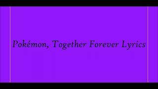 Pokémon Together Forever Lyrics [upl. by Dever498]