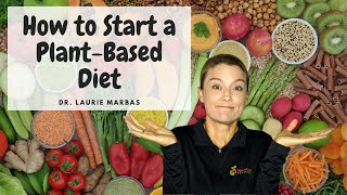 How To Start A Plant Based Diet  Dr Laurie Marbas [upl. by Nanoc]