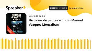 Historias de padres e hijos  Manuel Vazquez Montalban made with Spreaker [upl. by Alue]