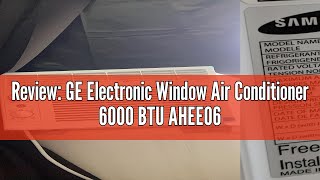 Review GE Electronic Window Air Conditioner 6000 BTU AHEE06AC [upl. by Roshelle]