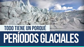 Periodos Glaciales  Todo tiene un porqué [upl. by Ennaer]