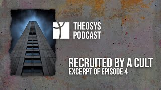 Recruited by a Cult  Excerpt of Episode 4  Theosys Podcast [upl. by Erapsag348]