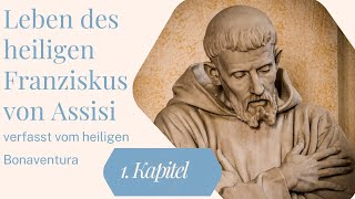 Das Leben des Heiligen Franziskus von Assisi 1 Kapitel [upl. by Olathe]