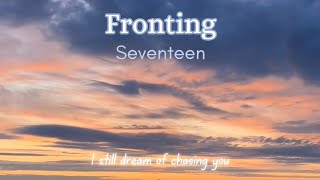 Seventeens Lyrics Series  Fronting [upl. by Enrichetta411]