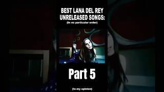 Lana Del Rey Best unreleased songs part 5 in my opinion lanadelreymusic ldr unreleased music [upl. by Greiner]