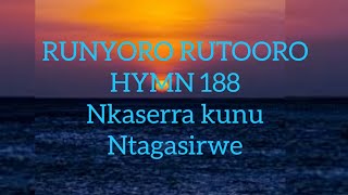 RUNYORO RUTOORO HYMN 188 nkaserra kunu ntagasirwe [upl. by Luhe21]