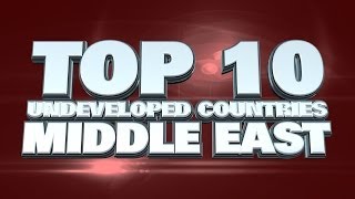 Top 10 Most Undeveloped Countries in the Middle East 2014 [upl. by Tyrus]