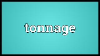 Tonnage Meaning [upl. by Prima]