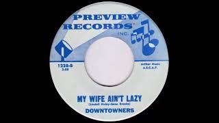 Downtowners  My Wife Aint Lazy Lyrics by Lindell Haley amp Gene Brooks 1960s Songpoem Rock [upl. by Anigroeg]