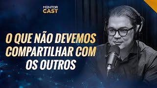 O que você não deve compartilhar com ninguém I Mentor Cast 112 com Cleiton Pinheiro [upl. by Arrehs]