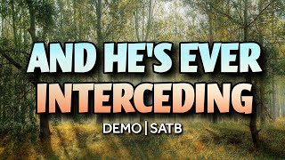 And Hes Ever Interceding  DEMO  SATB  Song Offering [upl. by Sirod]