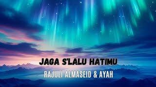 Kau Jaga Slalu Hatimu Saat Jauh Dariku  Rajuli Almaseid amp Ayah  Jaga Slalu Hatimu Lirik Lagu [upl. by Winni]