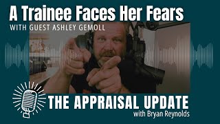 The Appraisal Update Podcast 11524  A Trainee Faces Her Fears [upl. by Ardnak]