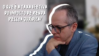 O que é a Alíquota efetiva do Imposto de Renda Pessoa Jurídica IRPJ Lucro Real Taxa efetiva [upl. by Aldarcie]