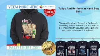 Tulips And Perfume In Hand Bag Shirt [upl. by Ardnaskela]