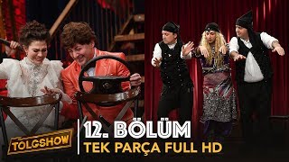 TOLGSHOW 12 Bölüm  Tek Parça Full HD [upl. by Nedyrb679]