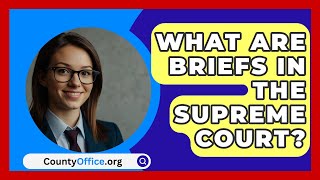 What Are Briefs In The Supreme Court  CountyOfficeorg [upl. by Keener]