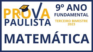 9º ANO ENSINO FUNDAMENTAL  PROVA PAULISTA 3º BIMESTRE DE 2023  MATEMÁTICA provapaulista [upl. by Ehrman7]