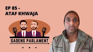 Gadens Parlament EP85  Ataf Khawaja [upl. by Laetitia533]