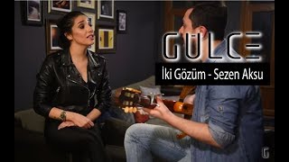 Gülce  İki Gözüm Sezen Aksu Cover [upl. by Nwad]