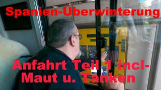 Spanien Überwinterung  Anfahrt Teil 1 inkl Maut und Tanken [upl. by Ahtiekahs]