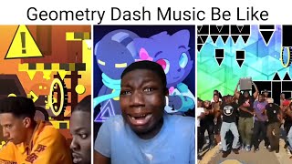 Listening to Geometry Dash music Be Like NONGs Included [upl. by Kavita]