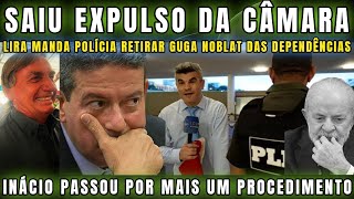 URGENTE PODE RIR LIRA MANDA POLÍCIA LEGISLATIVA EXPULSAR GUGA NOBLAT DA CÂMARA “LACROU E SE DEU MAL [upl. by Rednaeel]