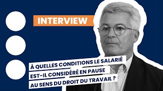 À quelles conditions le salarié estil considéré en pause au sens du droit du travail [upl. by Niwri872]