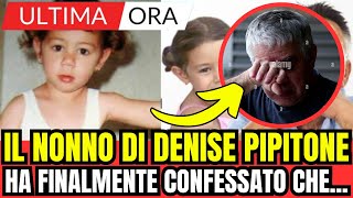 IL NONNO DI DENISE PIPITONE HA FINALMENTE CONFESSATO CHE ULTIMA ORA [upl. by Aihsilat367]