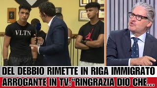 🔥 DEL DEBBIO RIMETTE IN RIGA IMMIGRATO ARROGANTE IN DIRETTA TV quotRINGRAZIA DIO CHE [upl. by Eyeleen862]