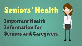 Seniors Health  Important Health Information For Seniors and Caregivers [upl. by Dhruv34]