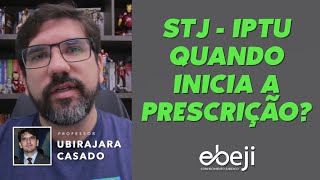 🔴 QUAL O INÍCIO DA PRESCRIÇÃO DO IPTU NO ENTENDER DO STJ  INFO 638  PROF UBIRAJARA CASADO 🔴 [upl. by Manus]