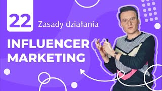 Influencer Marketing zasady działania Lekcja 22 [upl. by Sateia]