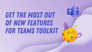 How to get the most out of the new features of Teams Toolkit [upl. by Duffy]