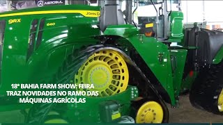 18ª Bahia Farm Show Feira traz novidades no ramo das máquinas agrícolas [upl. by Wordoow]