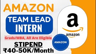 Team Lead INTERN By Amazon  STIPEND ₹40K50KMonth  All Are Eligible  Latest Internships 🔥🔥🔥 [upl. by Iam]