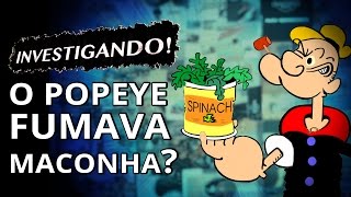 O POPEYE FUMAVA MACONHA [upl. by Lundt903]